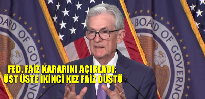 FED, faiz kararını açıkladı: Üst üste ikinci kez faiz düştü