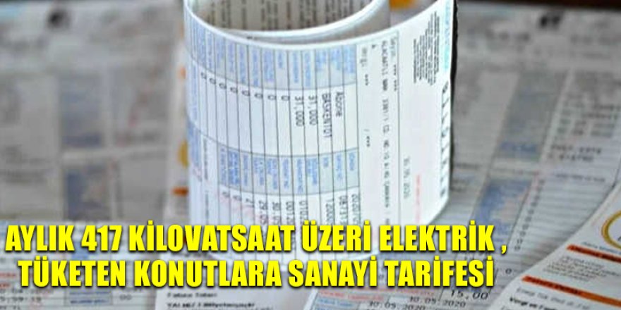 Aylık 417 kilovatsaat üzeri elektrik tüketen konutlara sanayi tarifesi