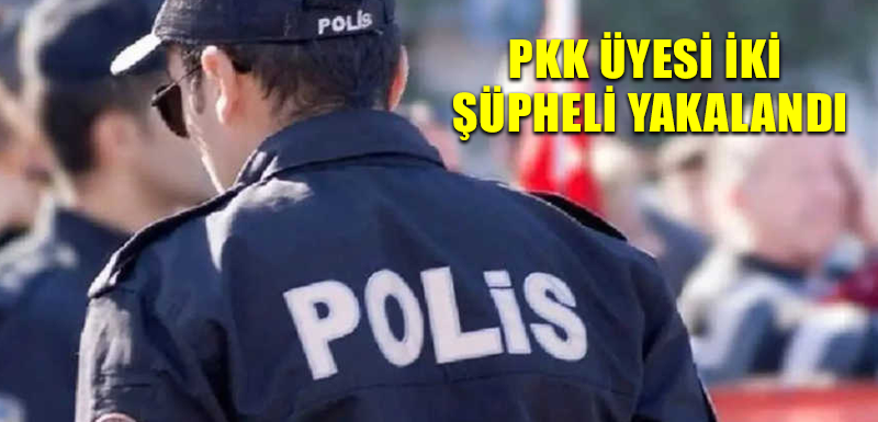 PKK üyesi iki şüpheli yakalandı