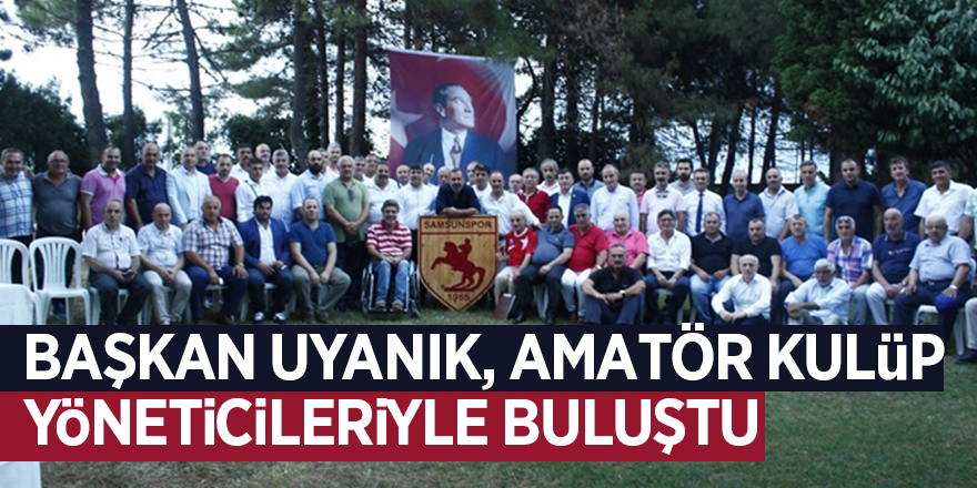 Uyanık, amatör kulüp yöneticileriyle buluştu 