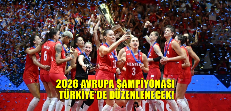 2026 Avrupa Şampiyonası Türkiye’de düzenlenecek!