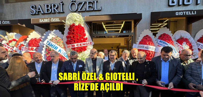 Sabri Özel & Gıotellı ,Rize’de açıldı