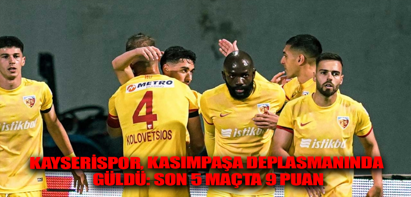 Kayserispor, Kasımpaşa deplasmanında güldü: Son 5 maçta 9 puan