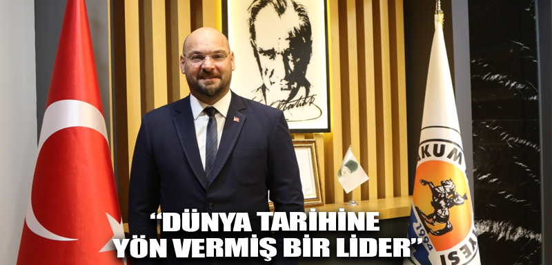 “Dünya tarihine yön vermiş bir lider”