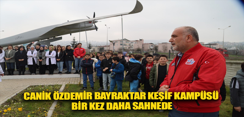 Canik Özdemir Bayraktar Keşif Kampüsü Bir Kez Daha Sahnede