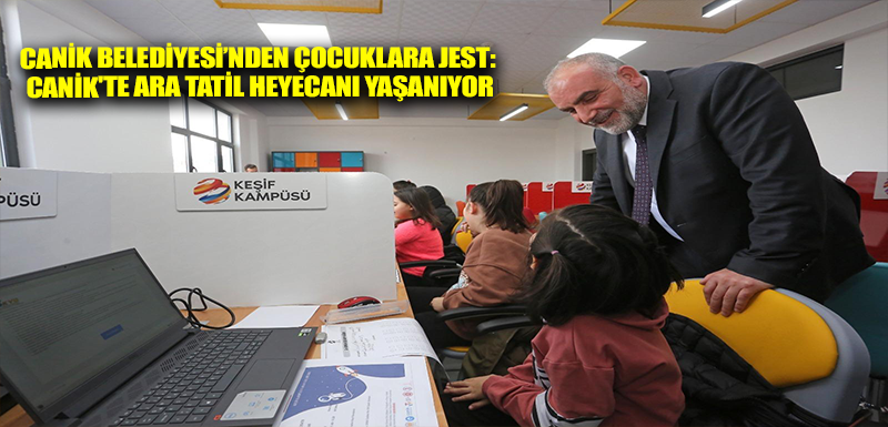 Canik Belediyesi’nden Çocuklara Jest: Canik'te Ara Tatil Heyecanı Yaşanıyor