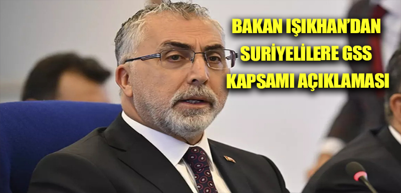 Bakan Işıkhan’dan Suriyelilere GSS kapsamı açıklaması