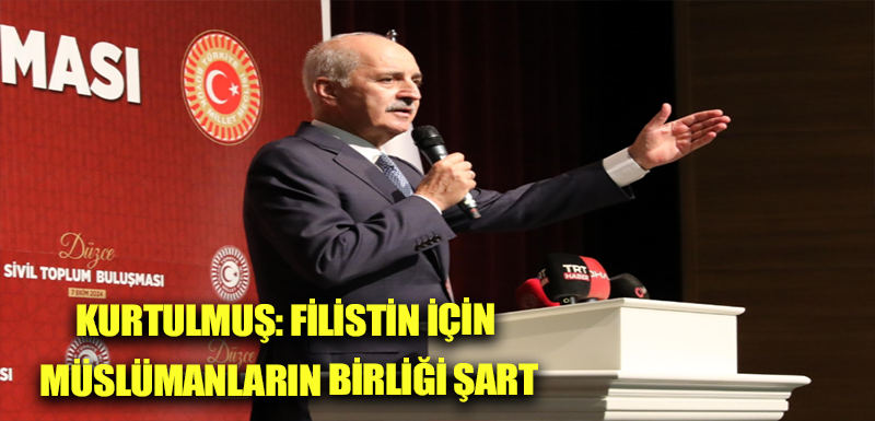 Kurtulmuş: Filistin için Müslümanların birliği şart