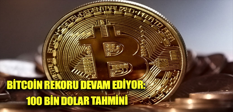 Bitcoin rekoru devam ediyor: 100 bin dolar tahmini