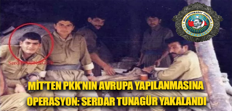 MİT’ten PKK’nın Avrupa yapılanmasına operasyon: Serdar Tunagür yakalandı