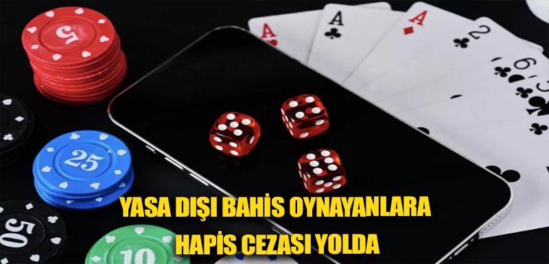 Yasa dışı bahis oynayanlara hapis cezası yolda