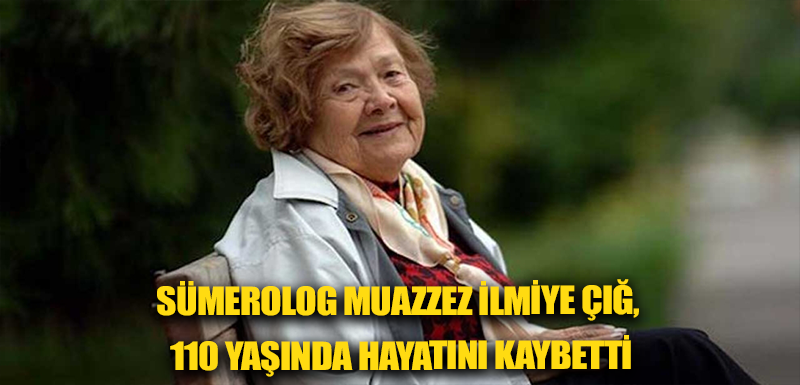 Sümerolog Muazzez İlmiye Çığ, 110 yaşında hayatını kaybetti