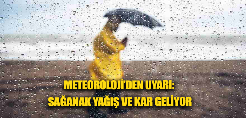 Meteoroloji’den uyarı: Sağanak yağış ve kar geliyor