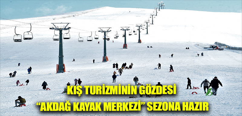 KIŞ TURİZMİNİN GÖZDESİ “AKDAĞ KAYAK MERKEZİ” SEZONA HAZIR