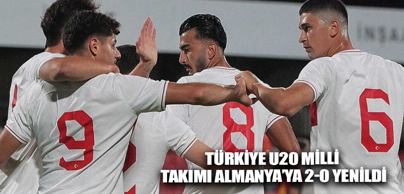 Türkiye U20 milli takımı Almanya’ya 2-0 yenildi