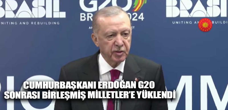 Cumhurbaşkanı Erdoğan G20 sonrası Birleşmiş Milletler’e yüklendi