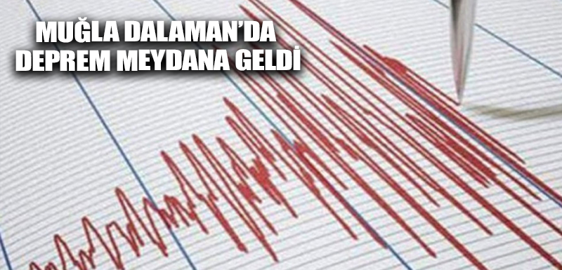 Muğla Dalaman’da deprem meydana geldi