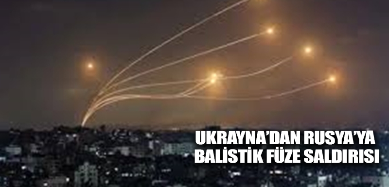 Ukrayna’dan Rusya’ya balistik füze saldırısı