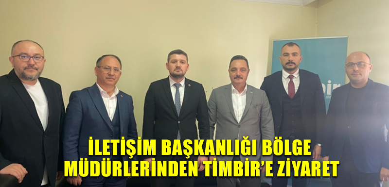 İletişim Başkanlığı Bölge Müdürlerinden TİMBİR’e ziyaret