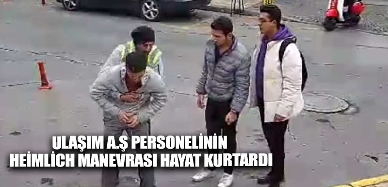 Ulaşım A.Ş personelinin Heimlich manevrası hayat kurtardı