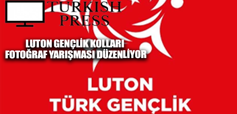 Luton Gençlik Kolları fotoğraf yarışması düzenliyor