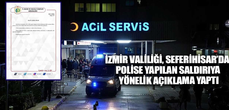 İzmir Valiliği, Seferihisar’da polise yapılan saldırıya yönelik açıklama yaptı