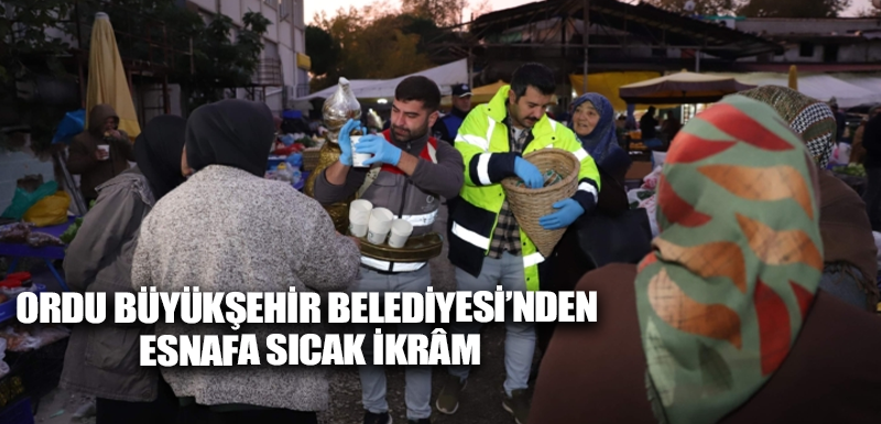 Ordu Büyükşehir Belediyesi’nden esnafa sıcak ikrâm