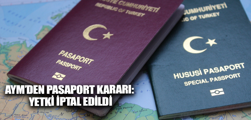 AYM’den pasaport kararı: yetki iptal edildi