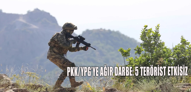 PKK/YPG’ye ağır darbe: 5 terörist etkisiz