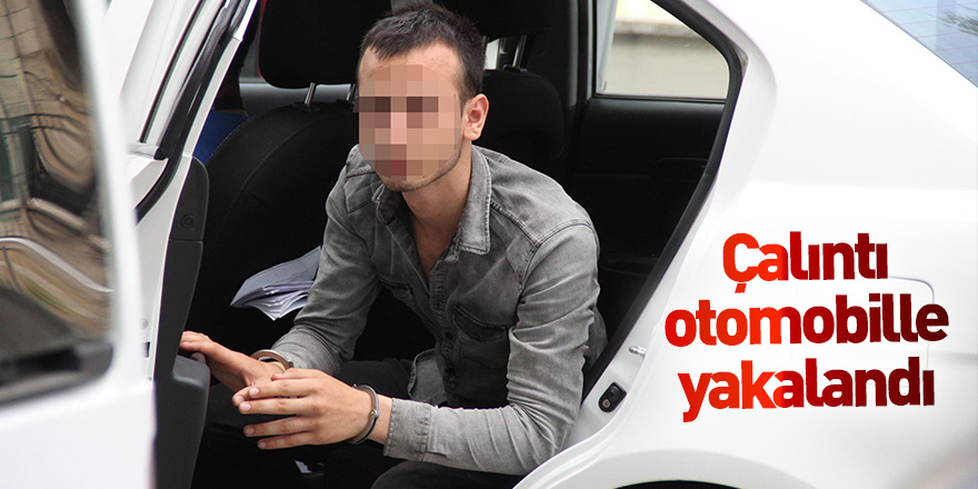 Samsun'da çalıntı otomobille yakalanan genç tutuklandı