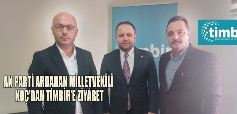 AK Parti Ardahan Milletvekili Koç’dan TİMBİR’e ziyaret