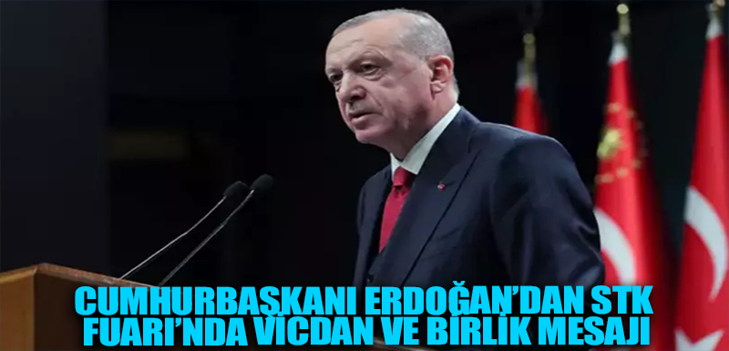 Cumhurbaşkanı Erdoğan’dan STK Fuarı’nda vicdan ve birlik mesajı