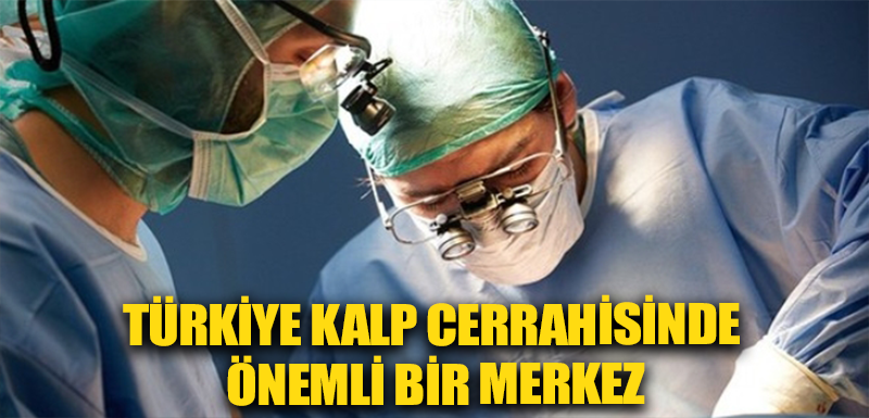 Türkiye kalp cerrahisinde önemli bir merkez