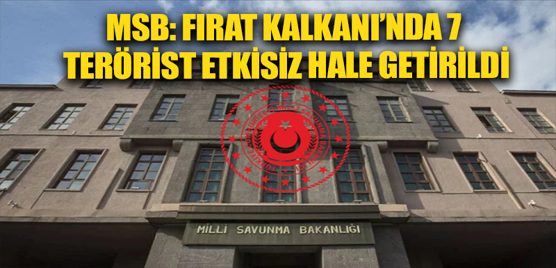 MSB: Fırat Kalkanı’nda 7 terörist etkisiz hale getirildi