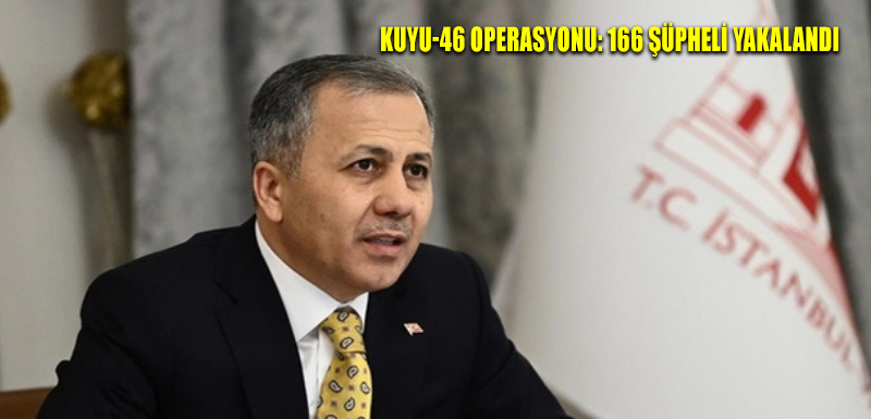 KUYU-46 operasyonu: 166 şüpheli yakalandı