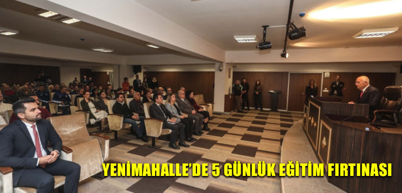 Yenimahalle’de 5 günlük eğitim fırtınası