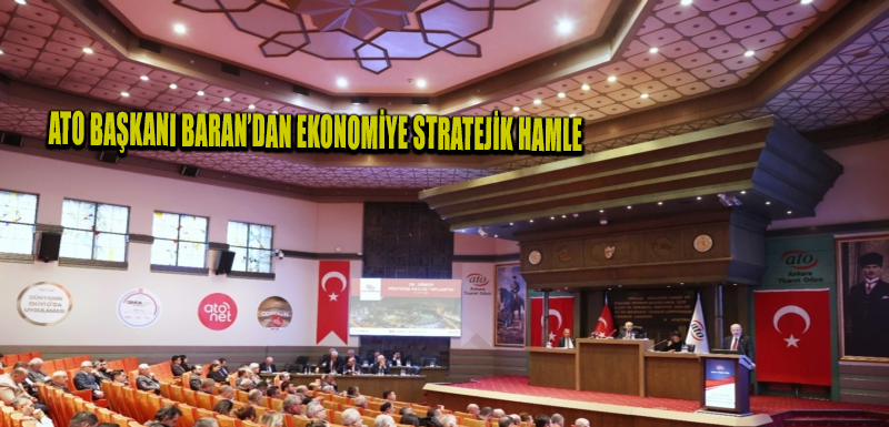 ATO Başkanı Baran’dan ekonomiye stratejik hamle