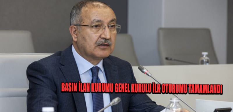 Basın İlan Kurumu Genel Kurulu ilk oturumu tamamlandı