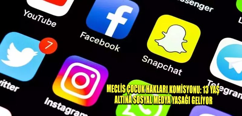 Meclis Çocuk Hakları Komisyonu: 13 yaş altına sosyal medya yasağı geliyor