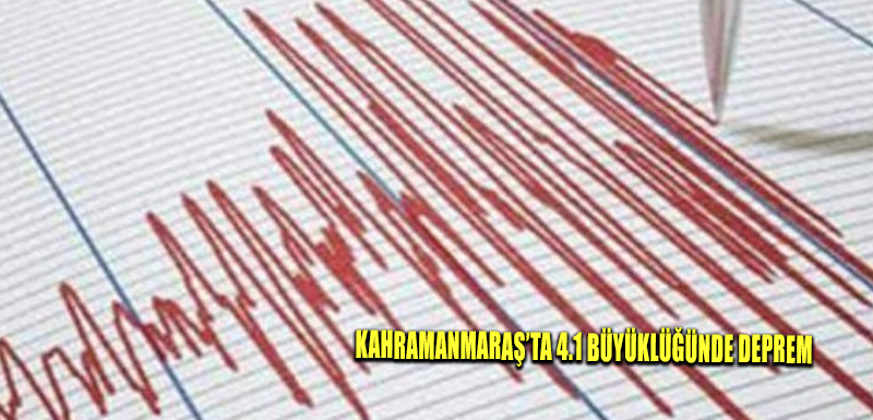 Kahramanmaraş’ta 4.1 büyüklüğünde deprem