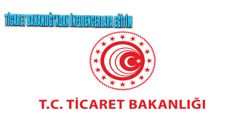 Ticaret Bakanlığı’ndan influencerlara eğitim