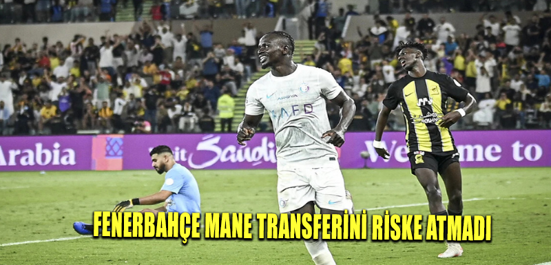 Fenerbahçe Mane transferini riske atmadı