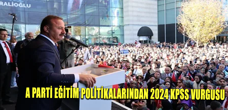 A Parti Eğitim Politikalarından 2024 KPSS vurgusu