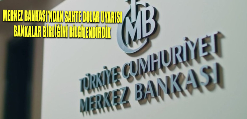 Merkez Bankası’ndan sahte dolar uyarısı: Bankalar Birliğini bilgilendirdik