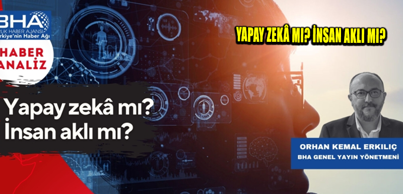 Yapay zekâ mı? İnsan aklı mı?