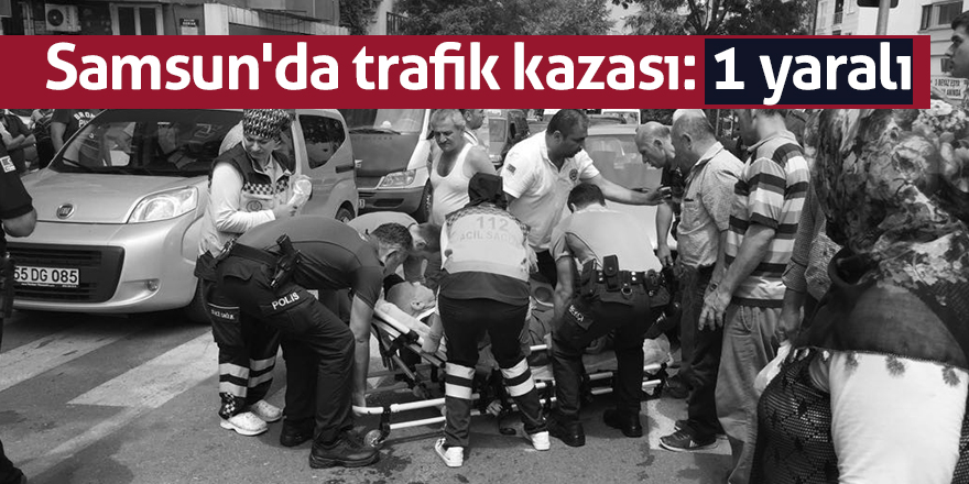 Samsun'da trafik kazası: 1 yaralı 