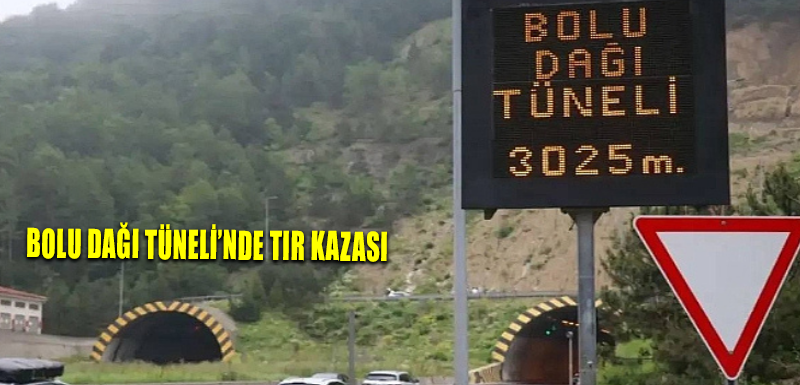 Bolu Dağı Tüneli’nde tır kazası