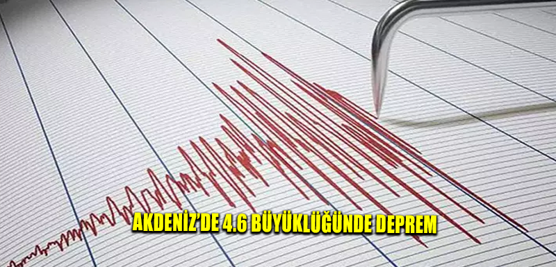 Akdeniz’de 4.6 büyüklüğünde deprem