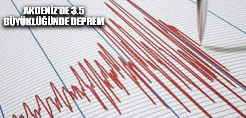 Akdeniz’de 3.5 büyüklüğünde deprem