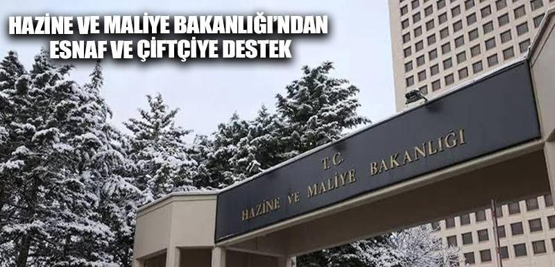 Hazine ve Maliye Bakanlığı’ndan esnaf ve çiftçiye destek